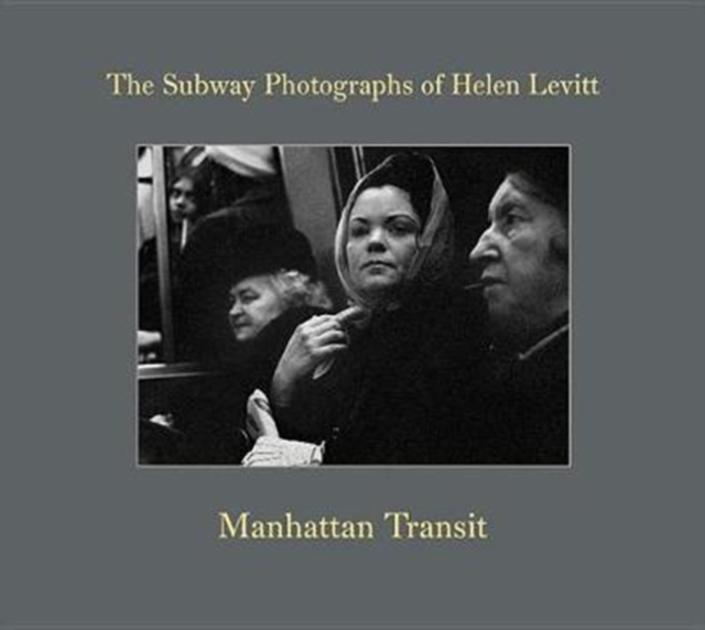 Helen Levitt: Manhattan Transit, Hardback Book