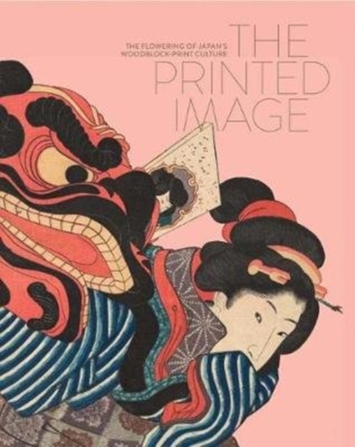 The Printed Image : The Flowering of Japan's Woodblock Printing Culture, Hardback Book