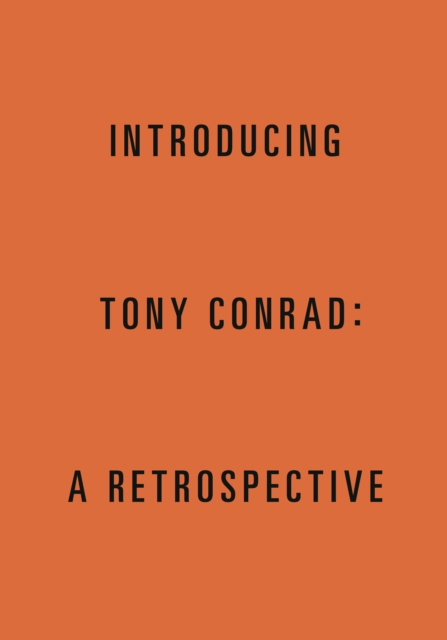 Introducing Tony Conrad : A Retrospective, Paperback / softback Book