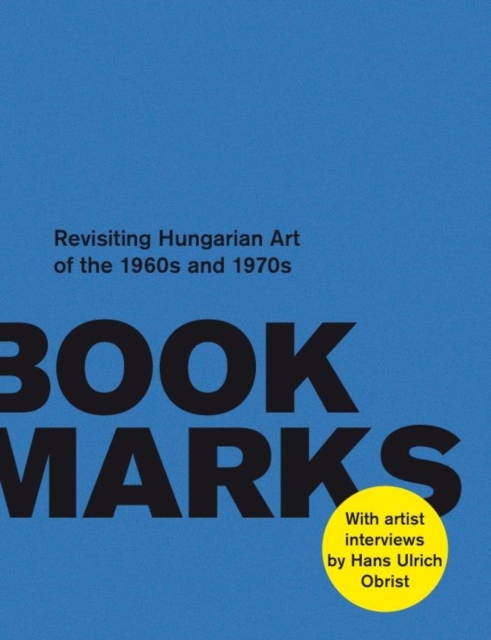 Book Marks : Revisiting the Hungarian Art of the 60s and 70s: Artist Interviews by Hans Ulrich Obrist, Paperback / softback Book