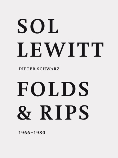 Sol LeWitt: Folds and Rips 1966-1980 : Dieter Schwarz, Paperback / softback Book