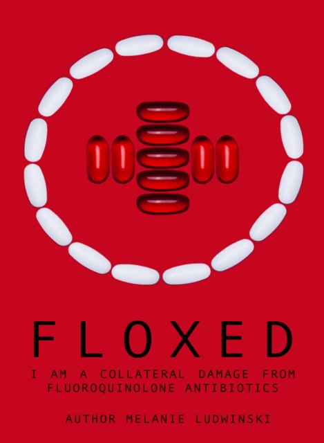 Floxed - I am a collateral damage from fluoroquinolone Antibiotics, EPUB eBook