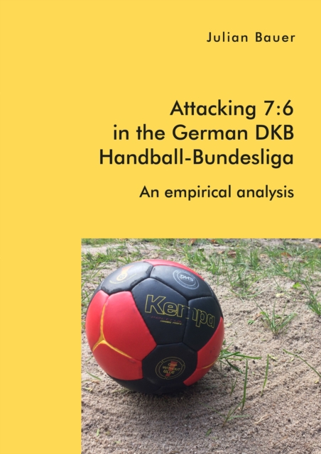 Attacking 7:6 in the German DKB Handball-Bundesliga: An empirical analysis, PDF eBook