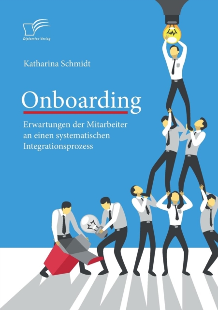 Onboarding : Erwartungen Der Mitarbeiter an Einen Systematischen Integrationsprozess, Paperback / softback Book