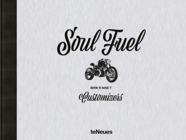 Soul Fuel : BMW R nineT Customizers, Hardback Book