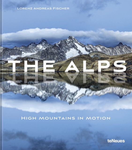 The Alps : High Mountains in Motion, Hardback Book