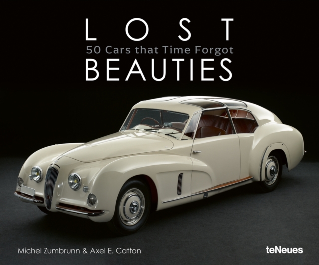 Lost Beauties : 50 Cars that Time Forgot, Hardback Book