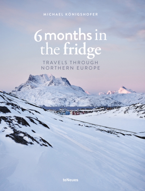 6 Months in the Fridge : Travels through Northern Europe, Hardback Book