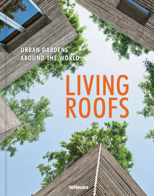 Living Roofs : Urban Gardens Around the World, Hardback Book