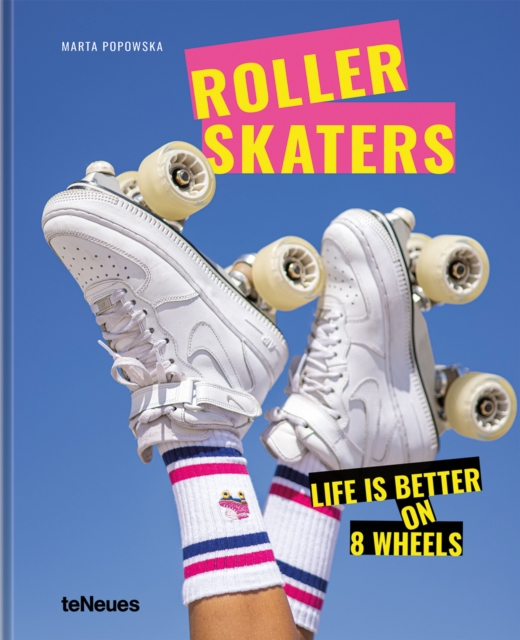 Rollerskaters : Life is Better on 8 Wheels, Hardback Book