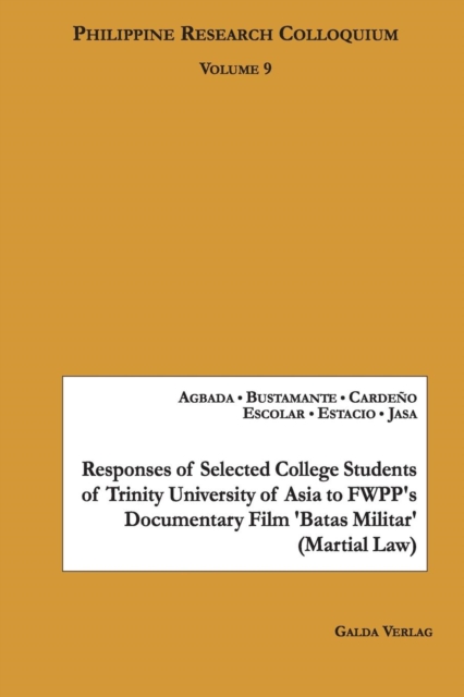 Responses of Selected College Students of Trinity University of Asia to FWPP's Documentary Film 'Batas Militar' (Martial Law) : Philippine Research Colloquium Volume 9, Paperback / softback Book