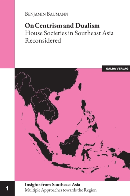 On Centrism and Dualism : House Societies in Southeast Asia Reconsidered, Paperback / softback Book