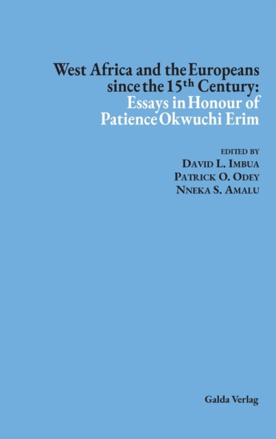 West Africa and the Europeans since the 15&#7511;&#688; Century : Essays in Honour of Patience Okwuchi Erim, Hardback Book