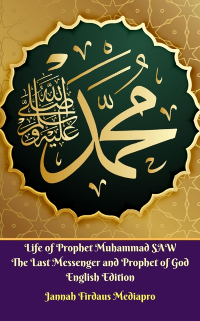 Life of Prophet Muhammad SAW The Last Messenger and Prophet of God English Edition, EPUB eBook