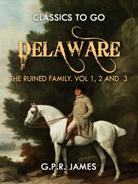Delaware; or, The Ruined Family. Vol.1,2 And 3, EPUB eBook