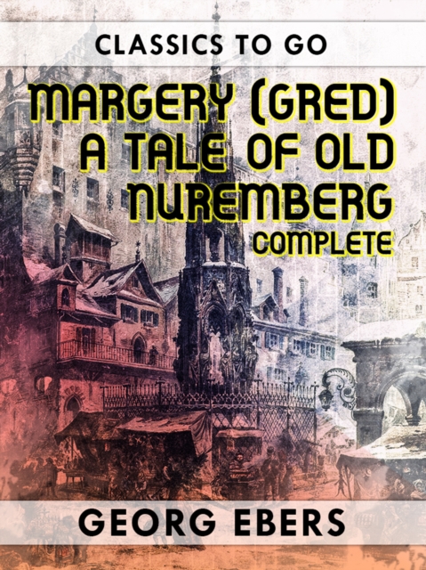Margery (Gred) A Tale Of Old Nuremberg Complete, EPUB eBook
