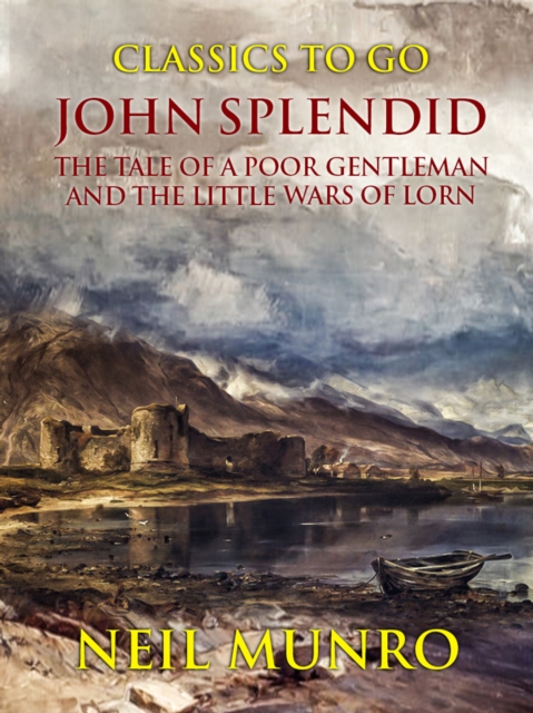John Splendid The Tale of a Poor Gentleman and the Little Wars of Lorn, EPUB eBook