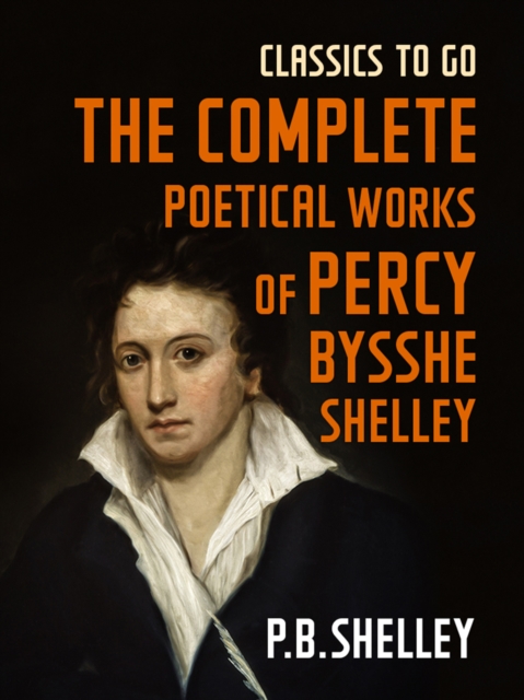 The Complete Poetical Works of Percy Bysshe Shelley, EPUB eBook