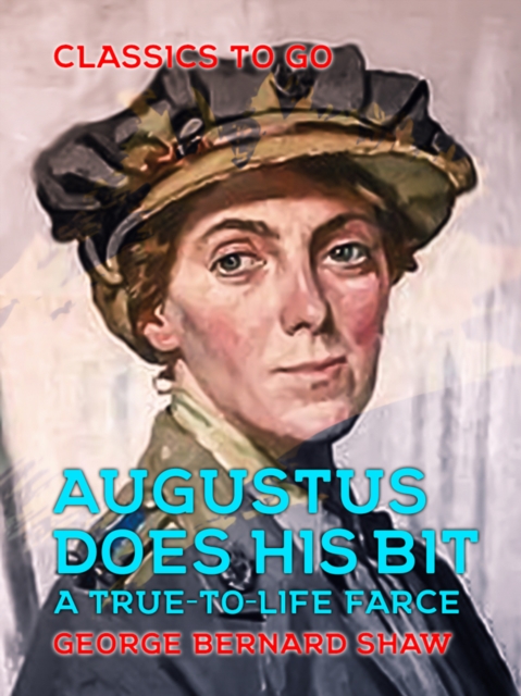 Augustus Does His Bit A True-to-Life Farce, EPUB eBook