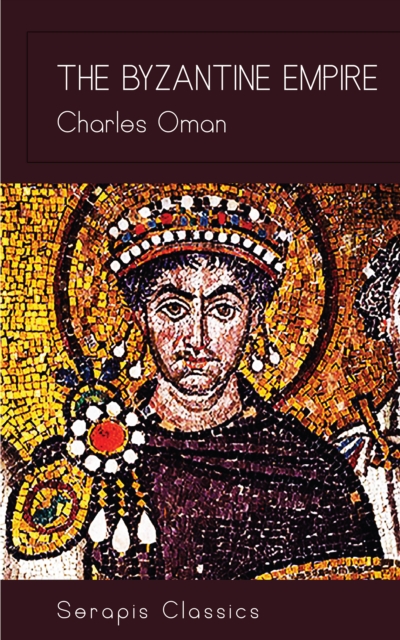 The Byzantine Empire (Serapis Classics), EPUB eBook