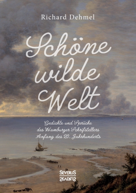 Schoene wilde Welt : Gedichte und Spruche des Hamburger Schrifstellers Anfang des 20. Jahrhunderts, Paperback / softback Book