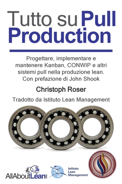 Tutto su Pull Production : Progettare, Implementare, e Manutenzionare Kanban, CONWIP, ed altri Pull System in Lean Production. Con prefazione di John Shook, Paperback / softback Book