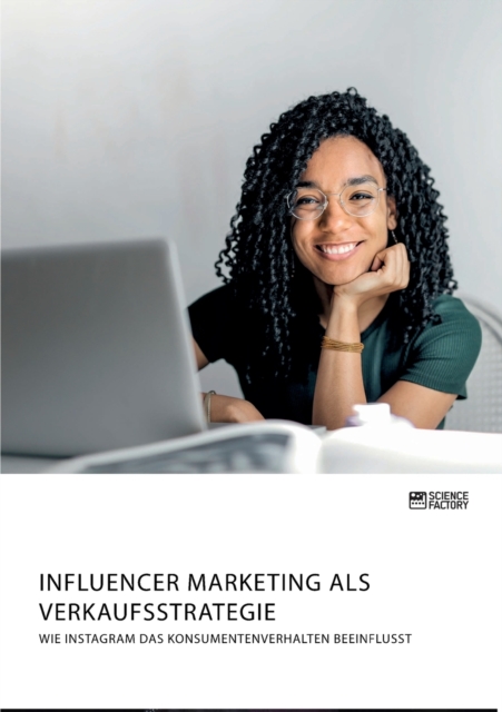 Influencer Marketing als Verkaufsstrategie. Wie Instagram das Konsumentenverhalten beeinflusst, Paperback / softback Book