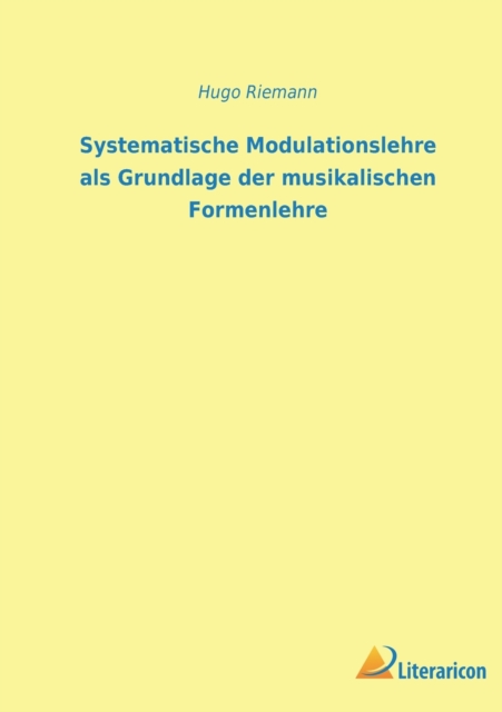 Systematische Modulationslehre als Grundlage der musikalischen Formenlehre, Paperback / softback Book