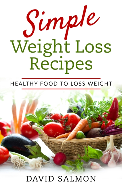 Simple Weight Loss Recipes : HEALTHY FOOD TO LOSS WEIGHT, EPUB eBook