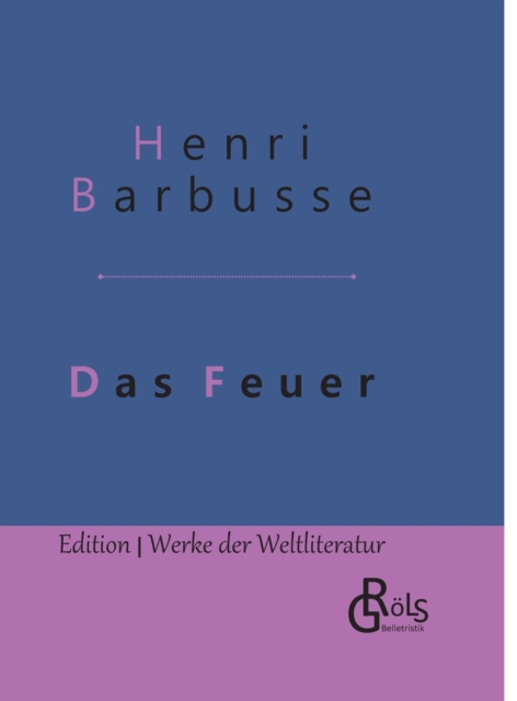 Das Feuer : Tagebuch einer Korporalschaft - Gebundene Ausgabe, Hardback Book