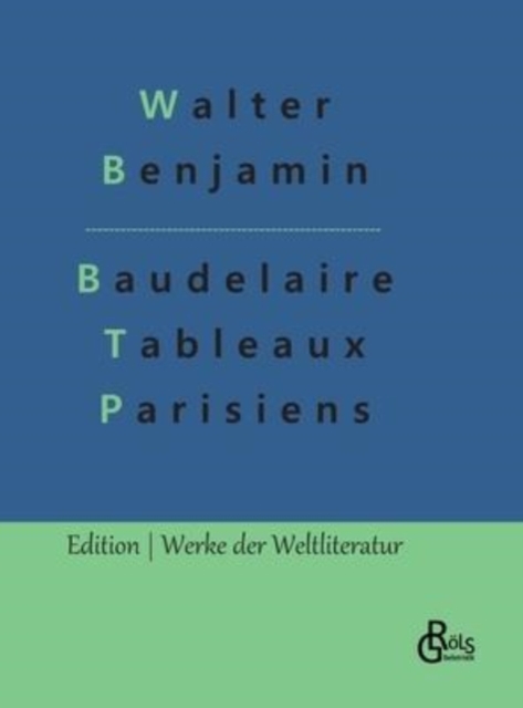 Baudelaire UEbertragungen : Baudelaire Tableaux Parisiens (Deutsche Ausgabe), Hardback Book