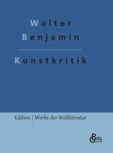 Kunstkritik : Der Begriff der Kunstkritik in der deutschen Romantik, Hardback Book
