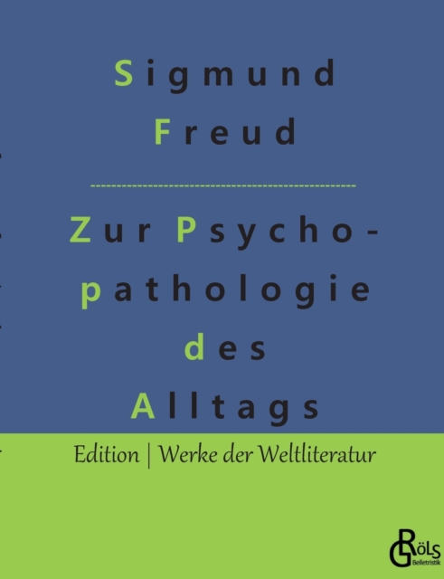 Zur Psychopathologie des Alltagslebens : UEber Vergessen, Versprechen, Vergreifen, Aberglaube und Irrtum, Paperback / softback Book