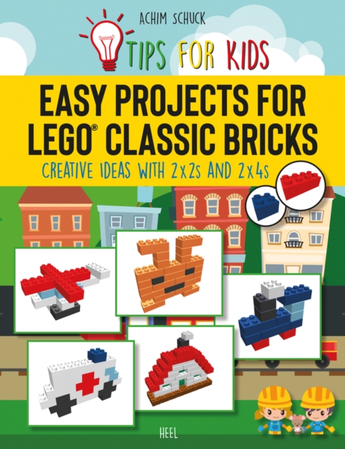 Easy Projects for LEGO (R) Classic Bricks : Tips for Kids: Creative Ideas with 2x2s and 2x4s, Paperback / softback Book