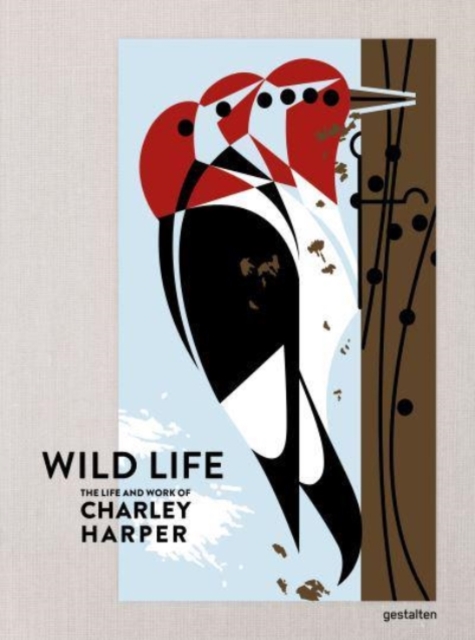 The Wild Life : The Life and Work of Charley Harper, Hardback Book
