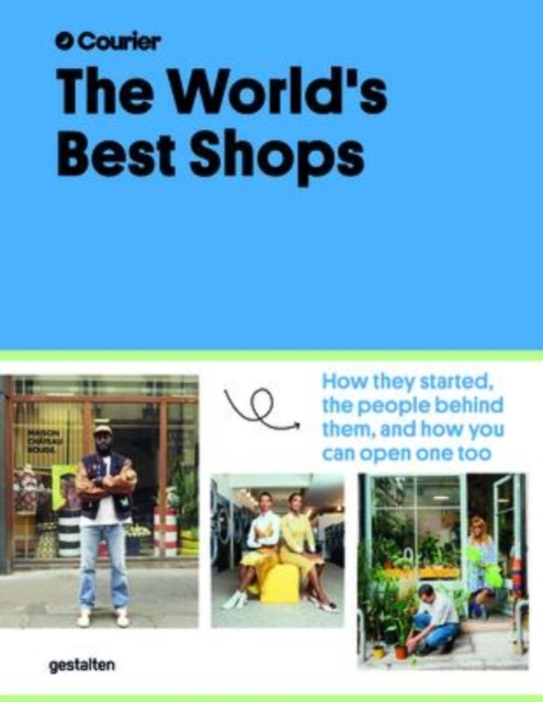 The World's Best Shops : How They Started, the People Behind Them, and How You Can Open One Too, Hardback Book