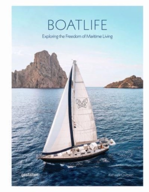 Boatlife : Exploring the Freedom of Maritime Living, Hardback Book