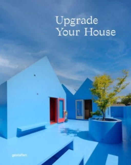 Upgrade Your House : Rebuild, Renovate, and Reimagine Your House, Hardback Book