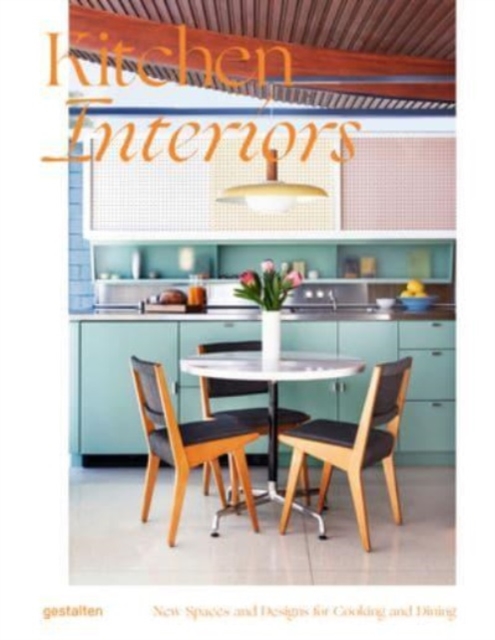 Kitchen Interiors : New Designs and Interior for Cooking and Dining, Hardback Book