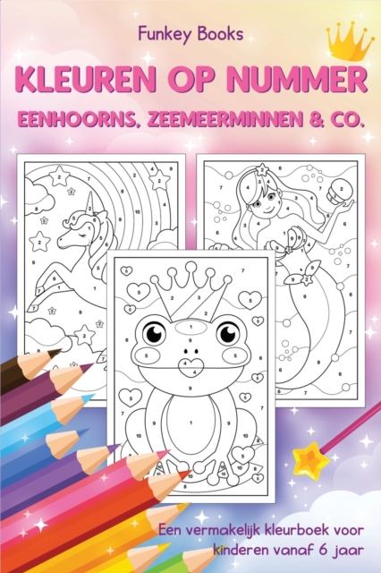 Kleuren op nummer - Eenhoorns, zeemeerminnen & Co. : Een vermakelijk kleurboek voor kinderen vanaf 6 jaar, Paperback / softback Book