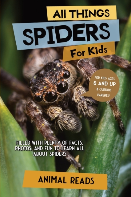 All Things Spiders For Kids : Filled With Plenty of Facts, Photos, and Fun to Learn all About Spiders, Paperback / softback Book