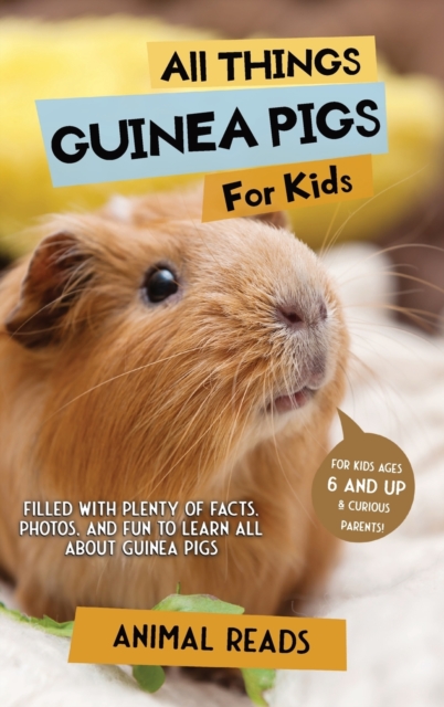 All Things Guinea Pigs For Kids : Filled With Plenty of Facts, Photos, and Fun to Learn all About Guinea Pigs, Hardback Book