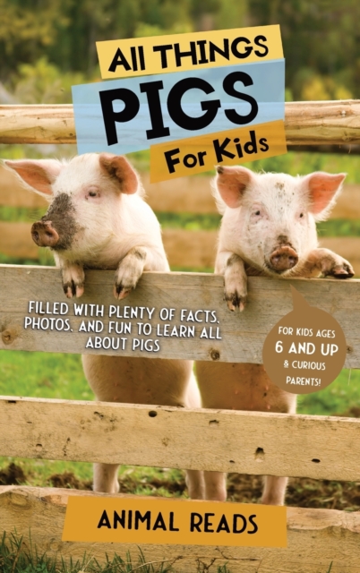 All Things Pigs For Kids : Filled With Plenty of Facts, Photos, and Fun to Learn all About Pigs, Hardback Book
