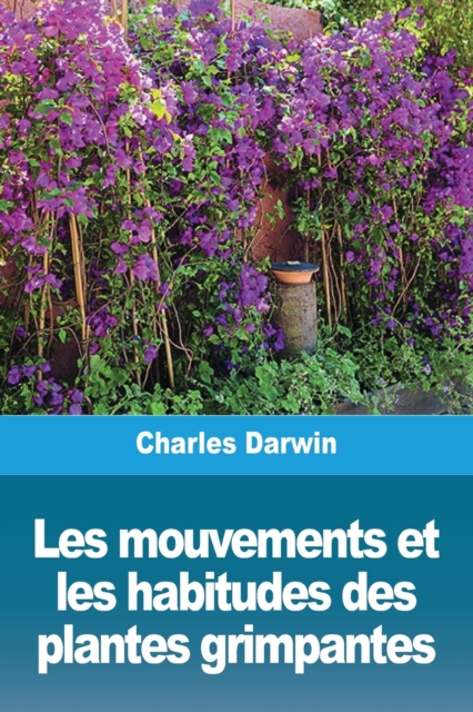 Les mouvements et les habitudes des plantes grimpantes, Paperback / softback Book