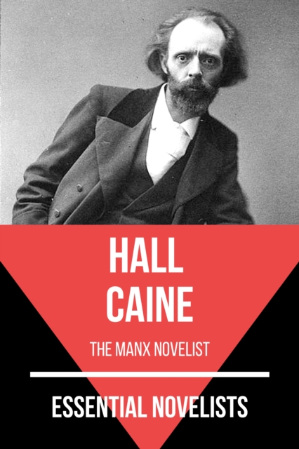 Essential Novelists - Hall Caine : the Manx novelist, EPUB eBook