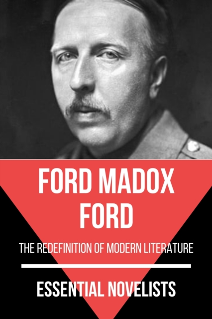 Essential Novelists - Ford Madox Ford : the redefinition of modern literature, EPUB eBook