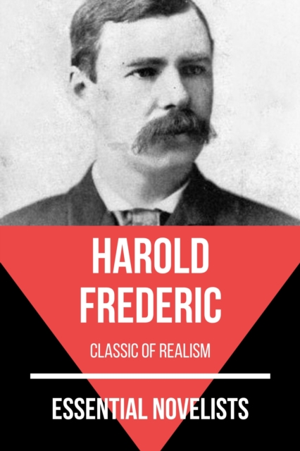 Essential Novelists - Harold Frederic : classic of realism, EPUB eBook