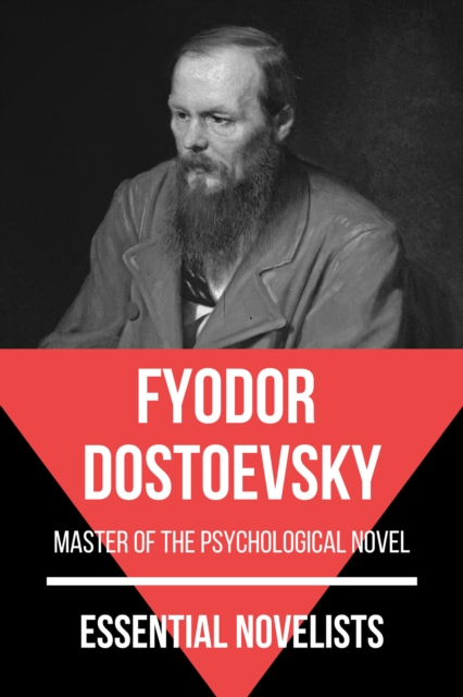 Essential Novelists - Fyodor Dostoevsky : master of the psychological novel, EPUB eBook