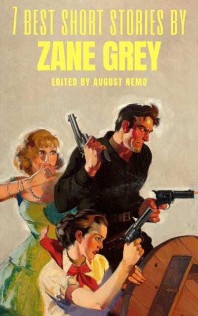 7 best short stories by Zane Grey, EPUB eBook