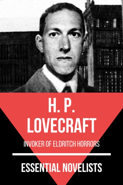 Essential Novelists - H. P. Lovecraft : invoker of eldritch horrors, EPUB eBook